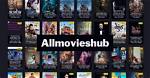 Allmovieshub Movies: Your Ultimate Guide to Streaming and Downloading