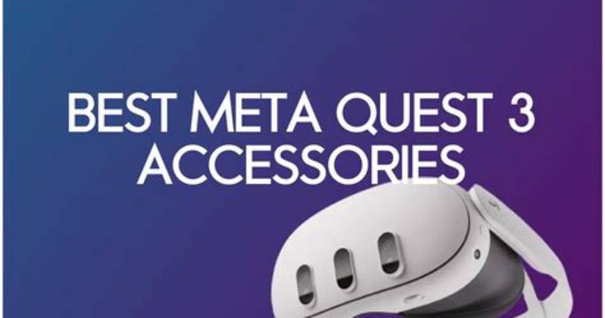 Best Meta Quest 3 Accessories to Make Your Vr Experience Even Better