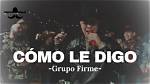 Cmo Le Digo by Grupo Firme from Mexico |