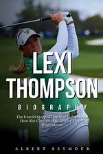 Discover the Untold Story Behind Lexi Thompson's Success: Meet Her Partner