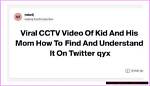 "Kid & Mom Cctv" Video: Viral Impact & What You Need to Know