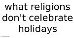 Religions That Don't Celebrate Holidays Alternative Beliefs |