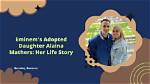 Unraveling the Mystery: Is Alaina Mathers Adopted?