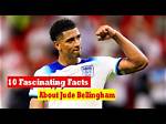 Unveiling the Fascinating Facts About Jude Bellingham