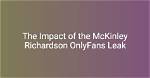 Unveiling the Life of Mckinley Richardson: the Onlydans Sensation
