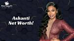 Unveiling the Riches: What Is Ashanti Net Worth?