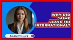 Why Did Jaime Leave Fbi International?
