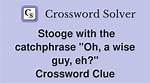 ___ Wise Guy, Eh? Crossword Clue Nyt |